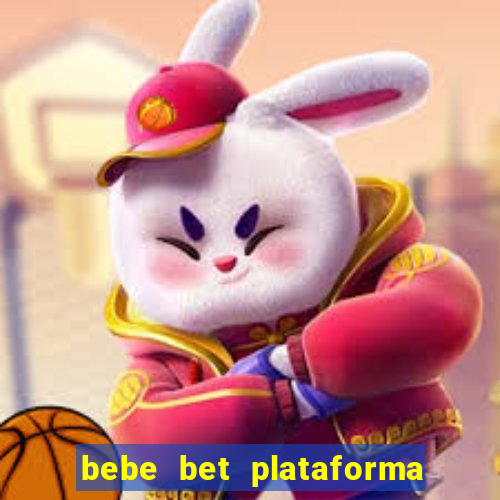 bebe bet plataforma de jogos